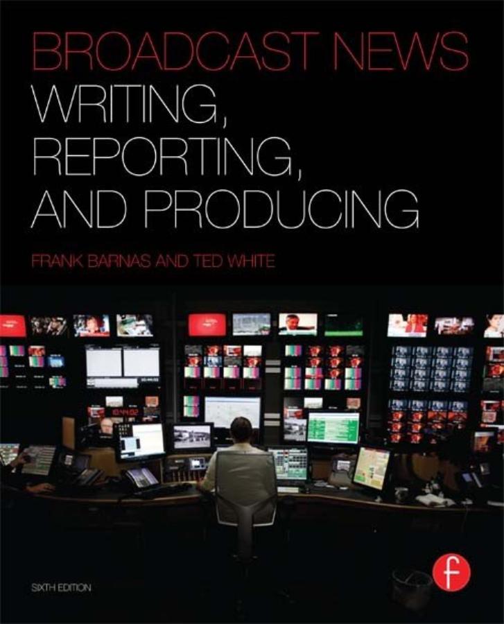 Broadcast News Writing, Reporting, and Producing