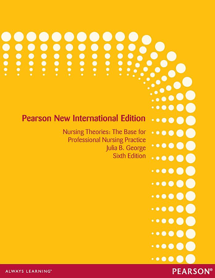 Nursing Theories: The Base for Professional Nursing Practice
