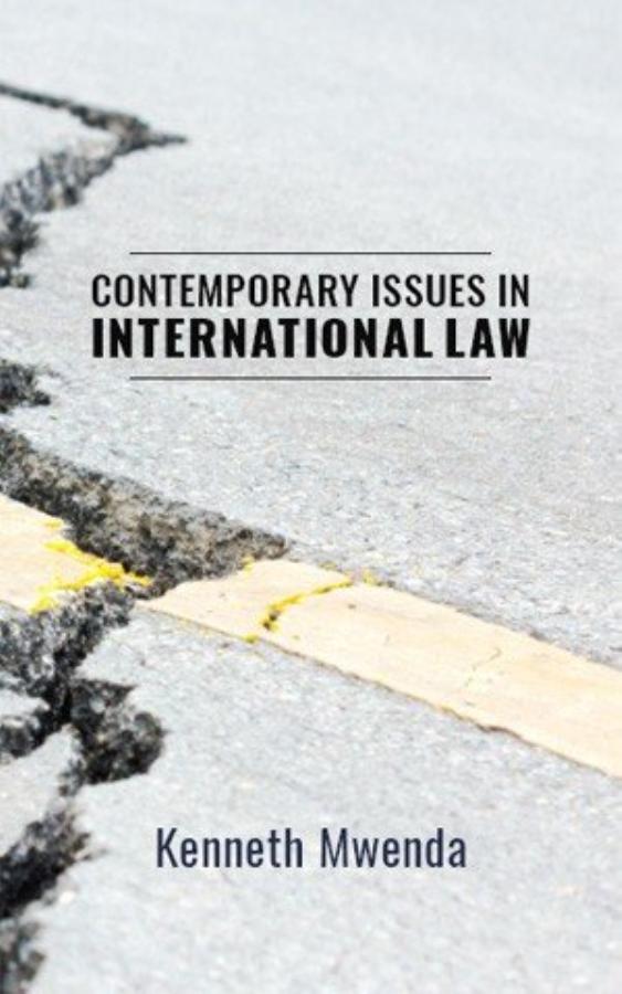 Contemporary issues in international law by Kenneth Mwenda 2021