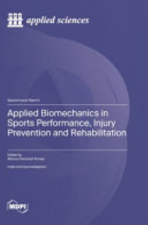 Applied Biomechanics in Sports Performance, Injury Prevention and Rehabilitation