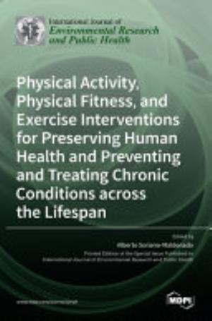 Physical Activity, Physical Fitness, and Exercise Interventions for Preserving Human Health and Preventing and Treating Chronic Conditions Across the Lifespan