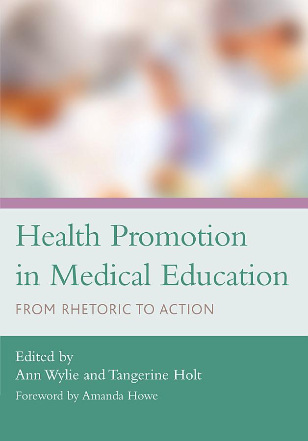 Health Promotion in Medical Education From Rhetoric to Action (Ann Wylie, Tangerine Holt) (Z-Library)