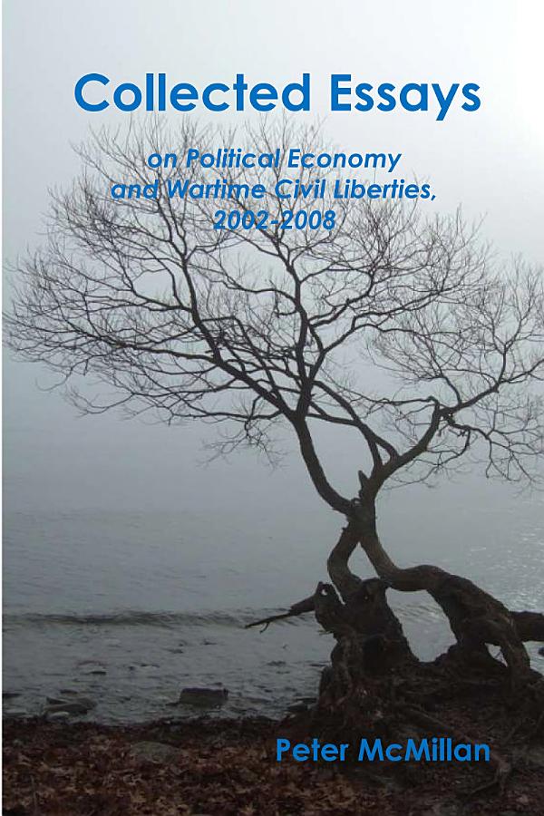 Collected Essays on Political Economy and Wartime Civil Liberties, 2002-2008