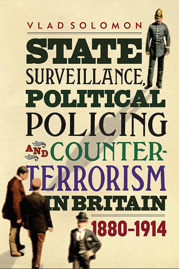 State Surveillance, Political Policing and Counter-terrorism in Britain 1880-1914