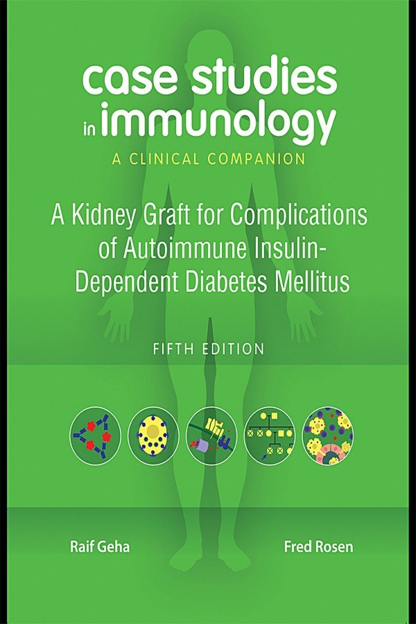 Case Studies in Immunology: A Kidney Graft for Complications of Autoimmune Insulin-Dependent Diabetes Mellitus